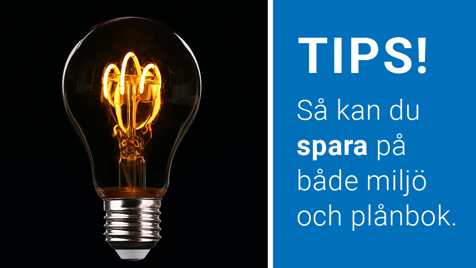 Glödlampa och texten tips på hur du sparar på både miljö och plånbok.